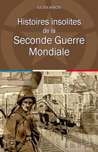 Couv Histoires insolites de la Seconde Guerre Mondiale 