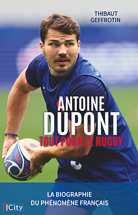 Couv Antoine Dupont, tout pour le rugby